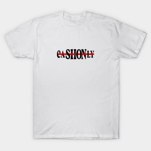 CASH ONLY T-Shirt